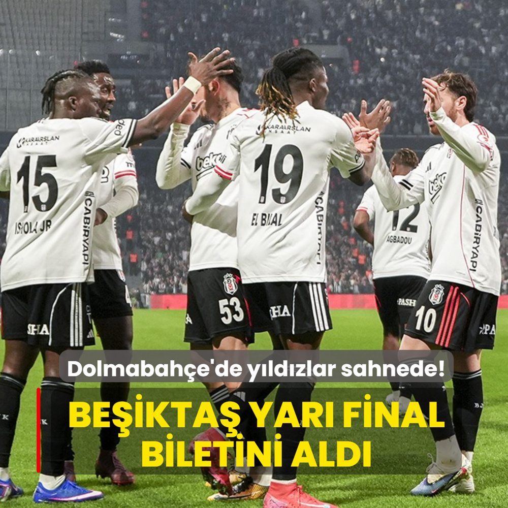 Be�ikta� yar� final biletini ald�! Dolmabah�e'de y�ld�zlar sahnede