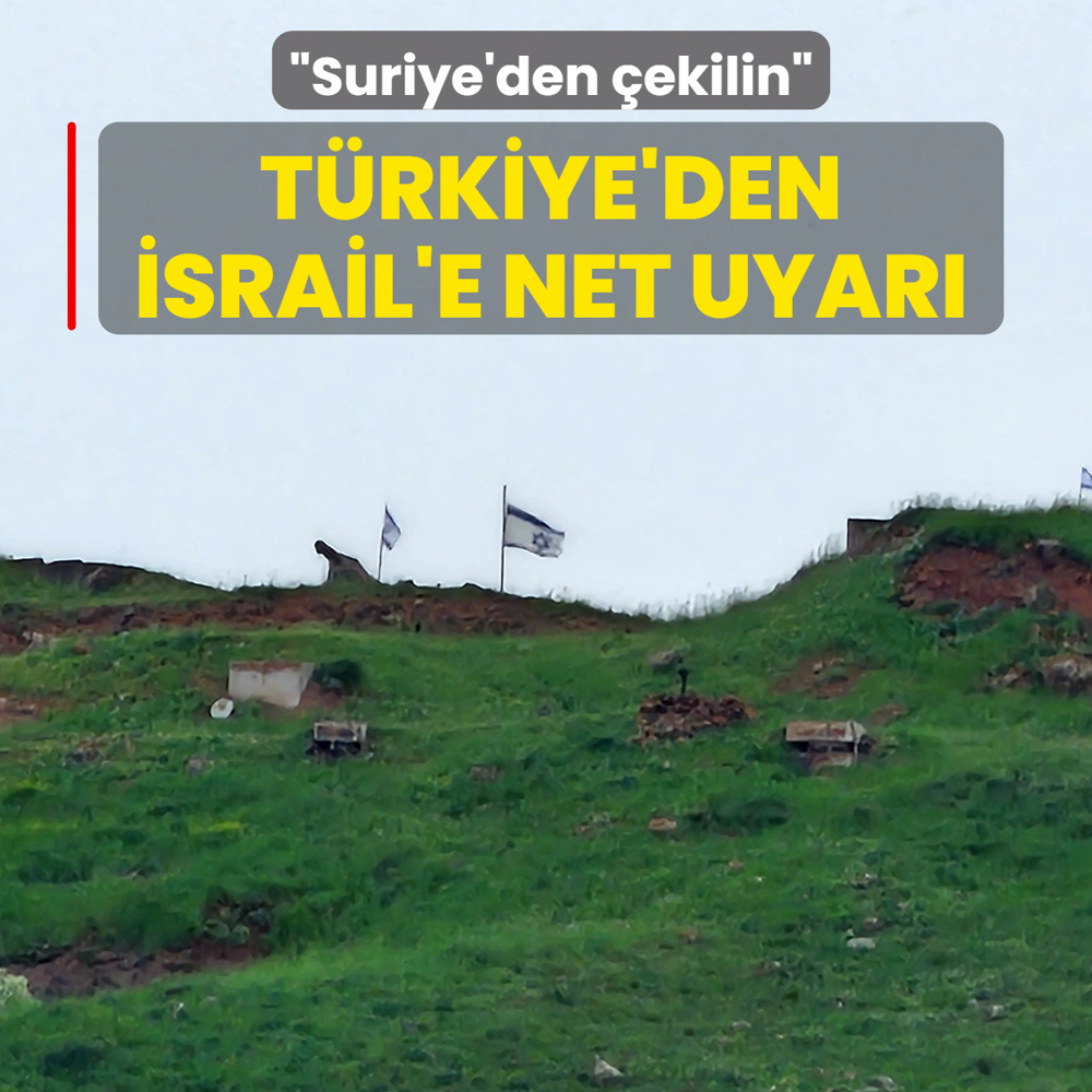 T�rkiye'den �srail'e net uyar�: Suriye'den �ekilin