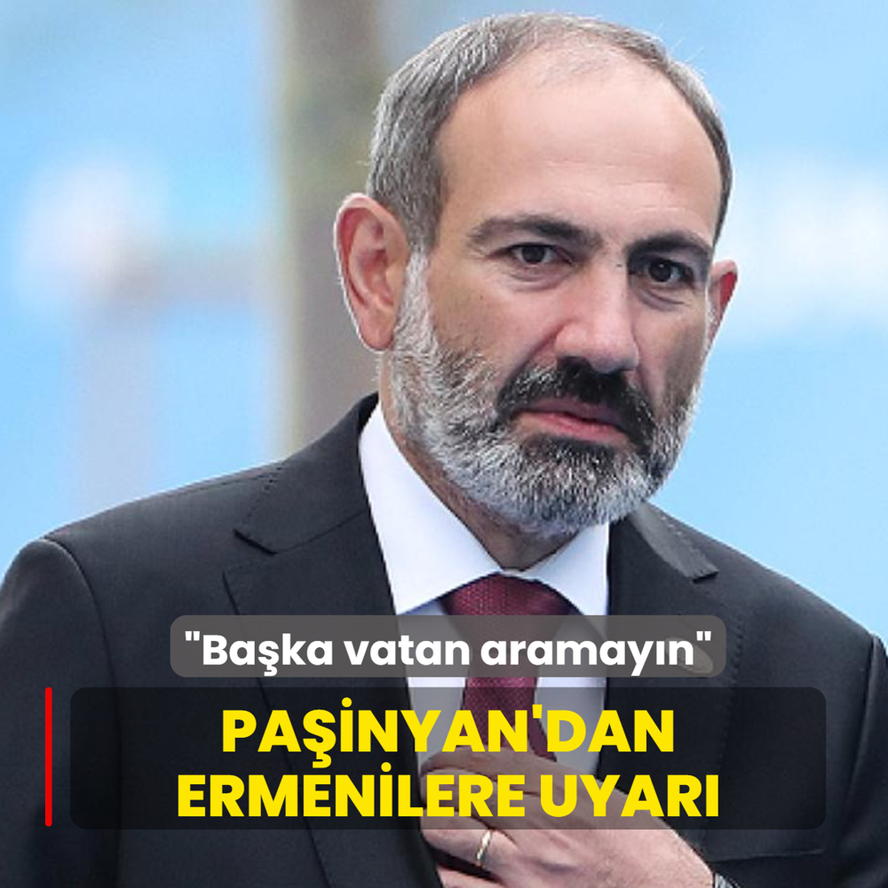 Pa�inyan'dan Ermenilere uyar�: Ba�ka vatan aramay�n