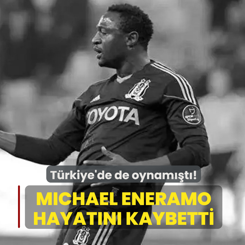 Bir d�nem T�rkiye'de de forma giymi�ti! Michael Eneramo hayat�n� kaybetti
