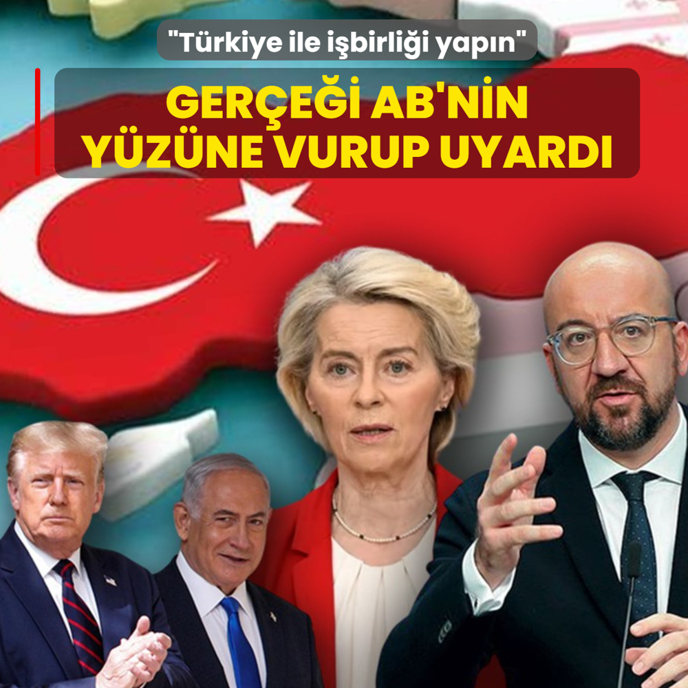 Ger�e�i AB'nin y�z�ne vurup uyard�: T�rkiye ile i�birli�i yap�n