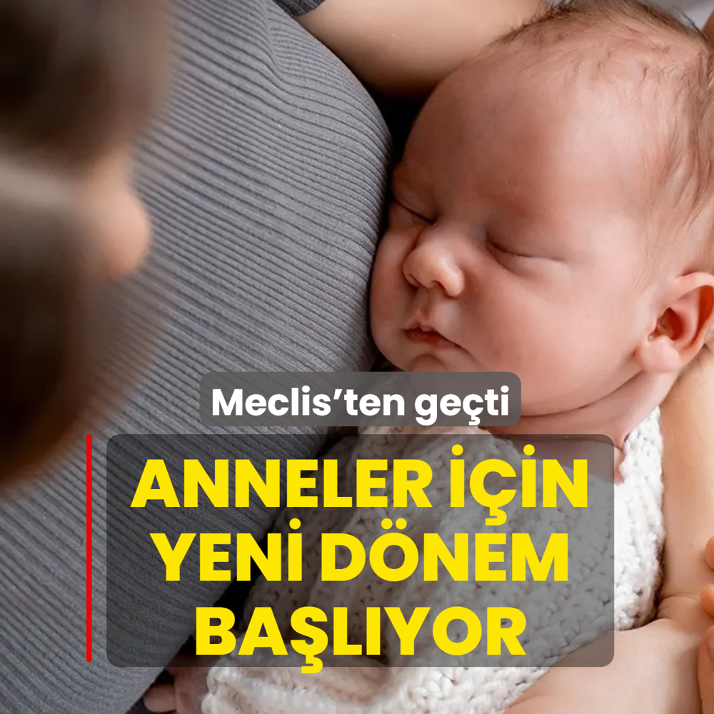 Meclis'ten ge�ti: Anneler i�in yeni d�nem ba�l�yor