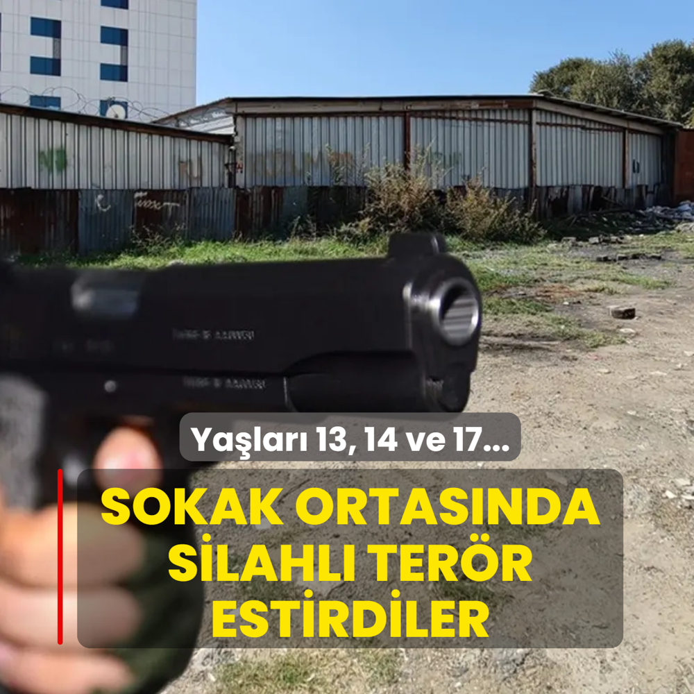 Ya�lar� 13, 14 ve 17... Sokak ortas�nda silahl� ter�r estirdiler