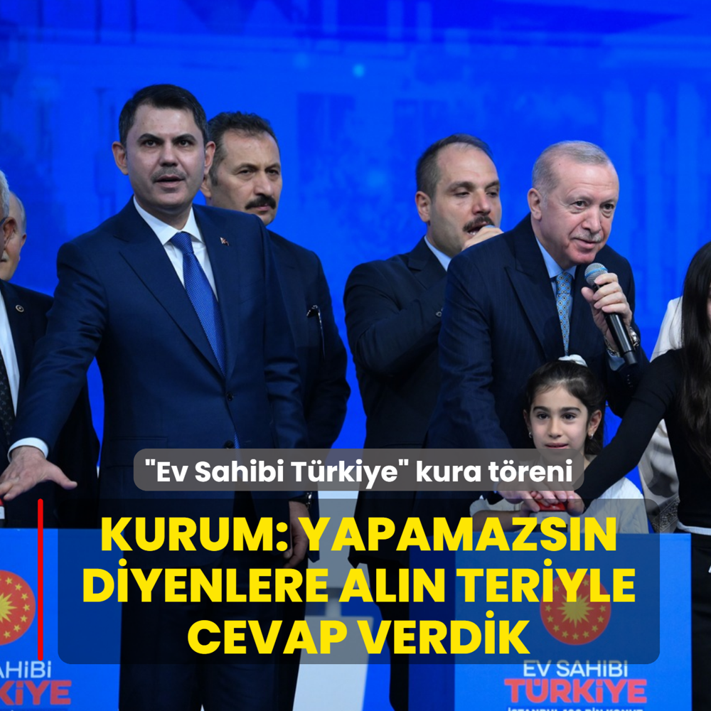 �Ev Sahibi T�rkiye� kura t�reni! Bakan Kurum: Yapamazs�n diyenlere al�n teriyle cevap verdik