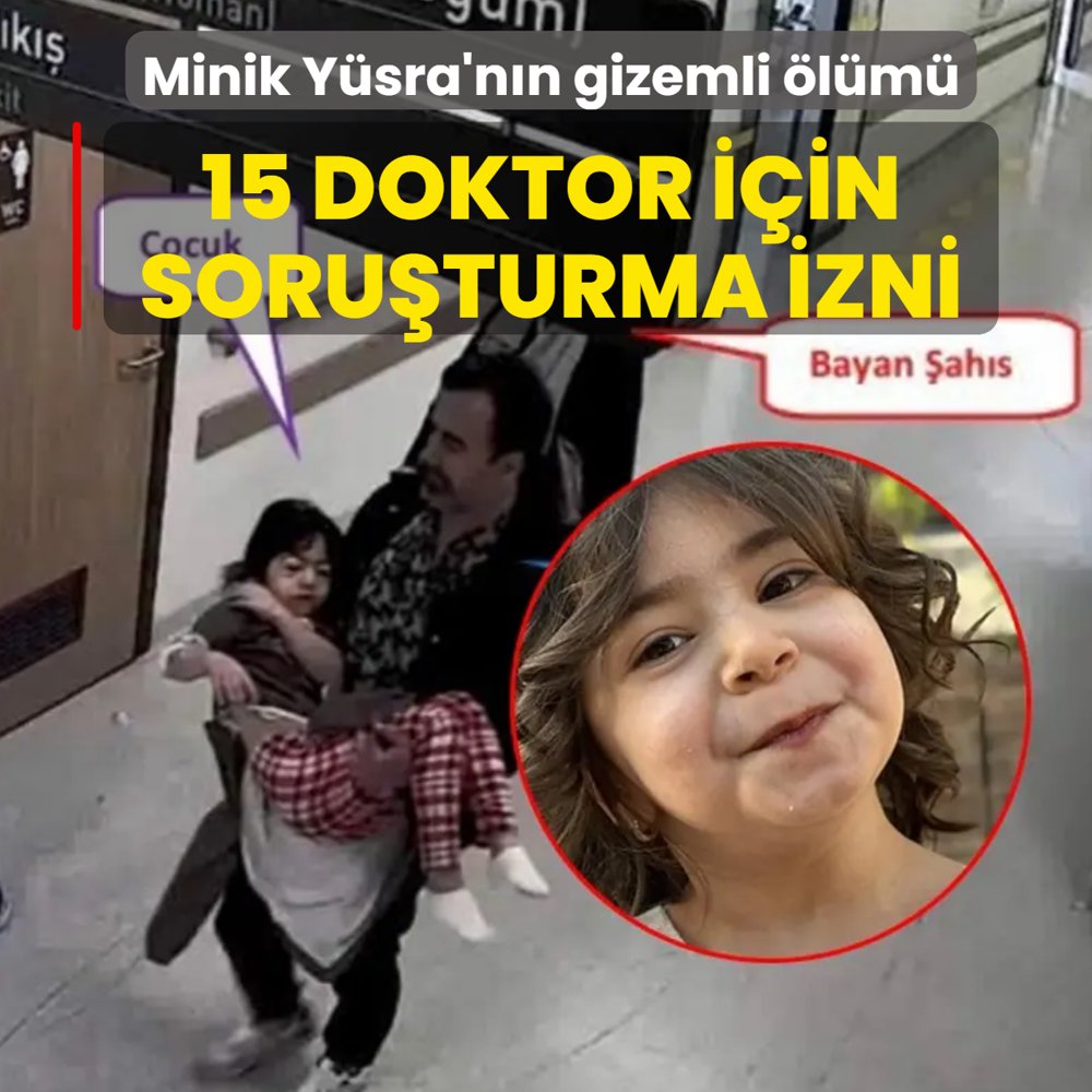 Minik Y�sra'n�n gizemli �l�m�! 15 doktor i�in soru�turma izni