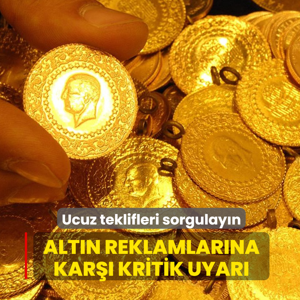 Alt�n reklamlar�na kar�� kritik uyar�: Ucuz teklifleri sorgulay�n