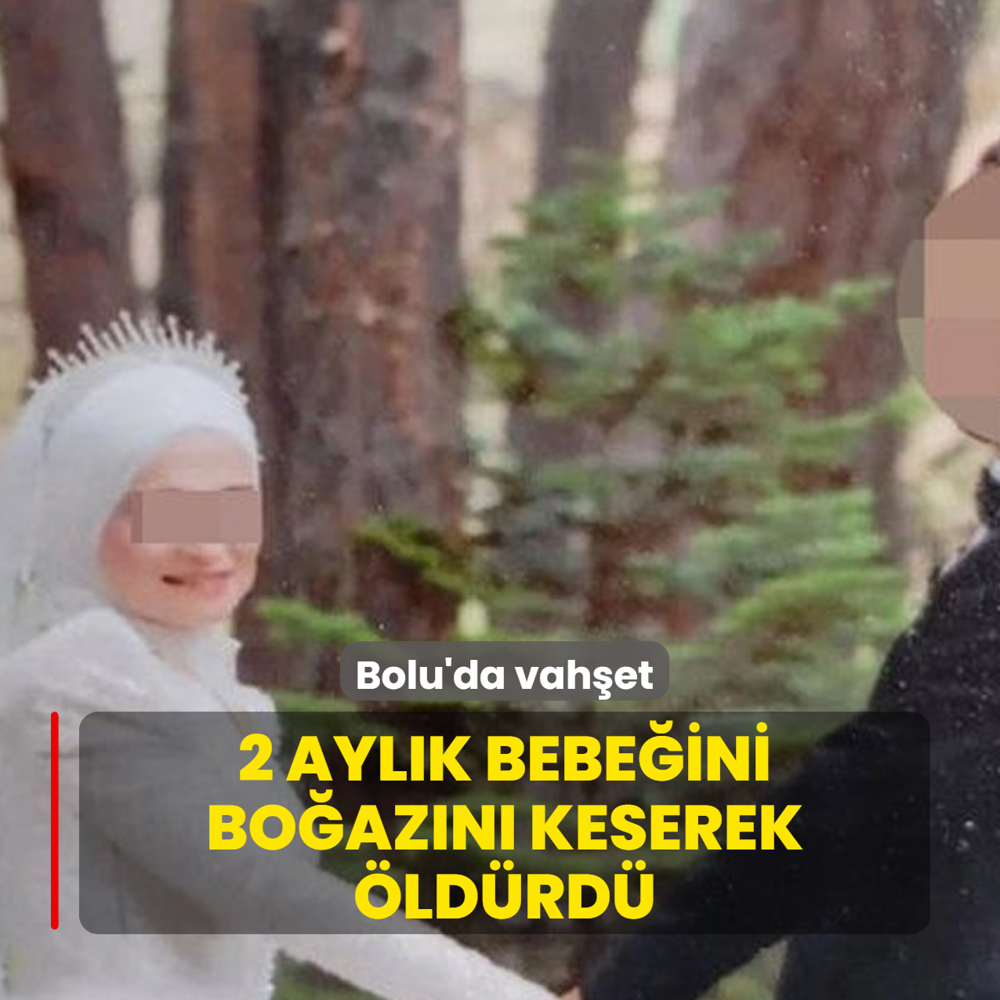 Bolu'da vah�et! 2 ayl�k bebe�ini �ld�rd�