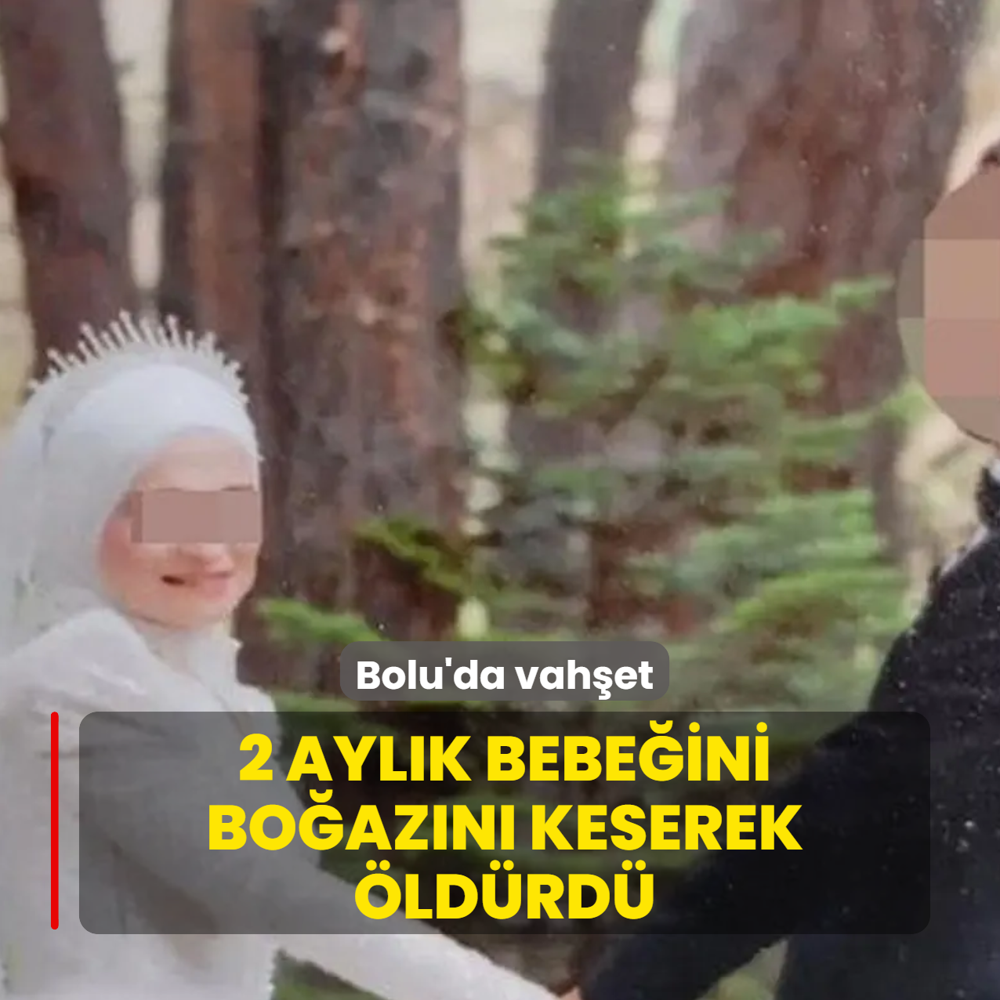 Bolu'da vah�et! 2 ayl�k bebe�ini �ld�rd�