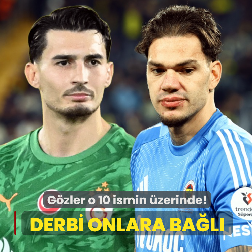 Derbinin kaderi onlara ba�l�! ��te ma�a damga vurmas� beklenen 10 isim...