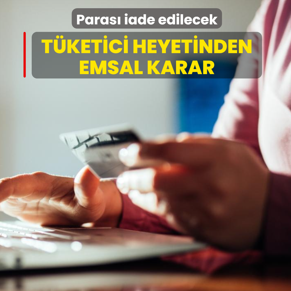 T�ketici heyetinden emsal karar: Paras� iade edilecek