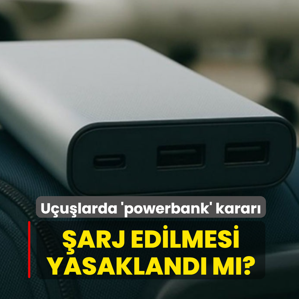 U�u�larda 'powerbank' karar�: �arj edilmesi yasakland� m�?