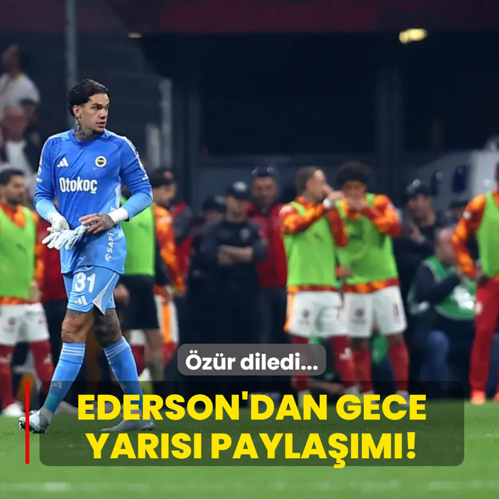 Ederson'dan gece yar�s� payla��m�! �z�r diledi...