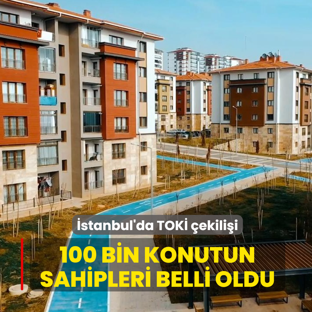 �stanbul'da TOK� �ekili�i: 100 bin konutun sahipleri belli oldu
