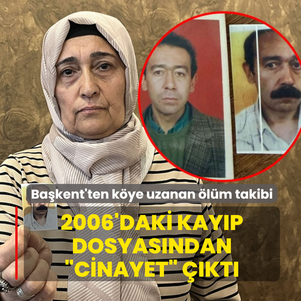 Ba�kent'ten k�ye uzanan �l�m takibi! 2006'daki kay�p dosyas�ndan �cinayet� ��kt�
