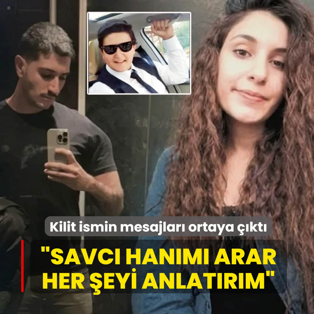 Kilit ismin mesajlar� ortaya ��kt�: Savc� han�m� arar her �eyi anlat�r�m