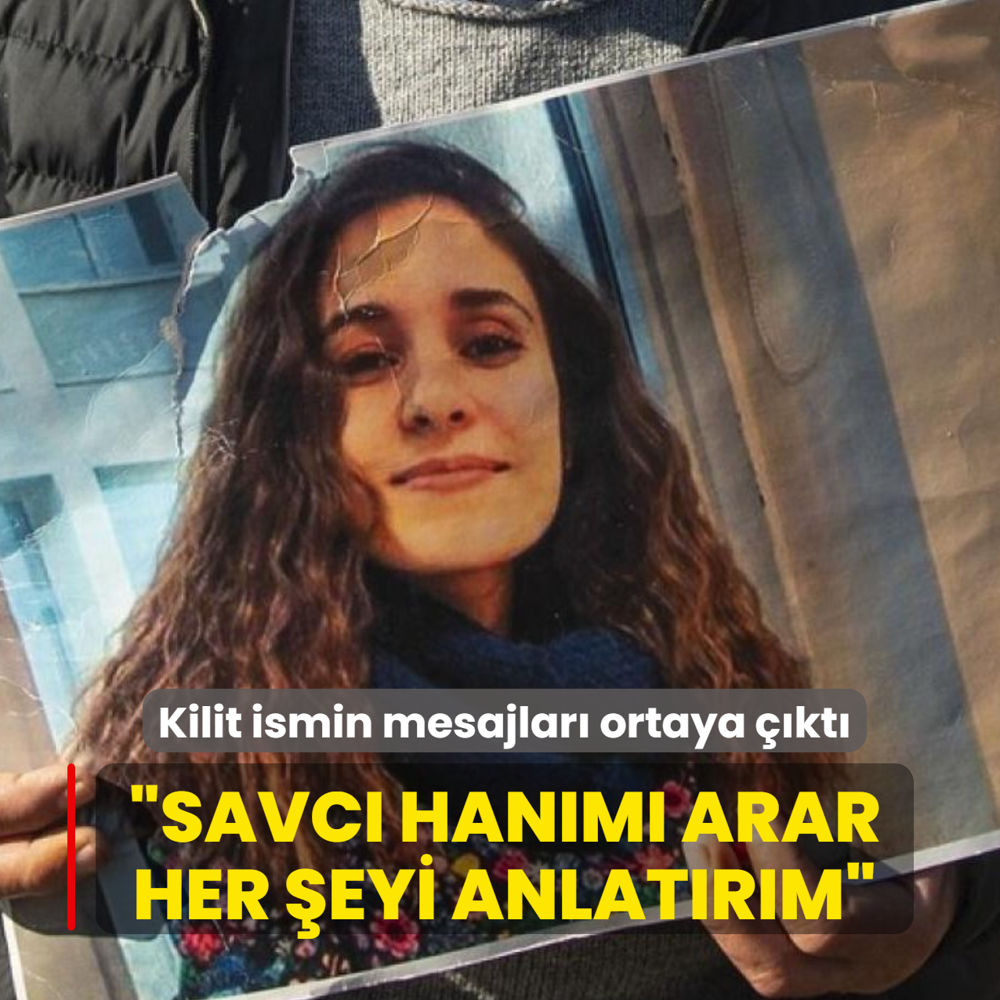 Kilit ismin mesajlar� ortaya ��kt�: Savc� han�m� arar her �eyi anlat�r�m