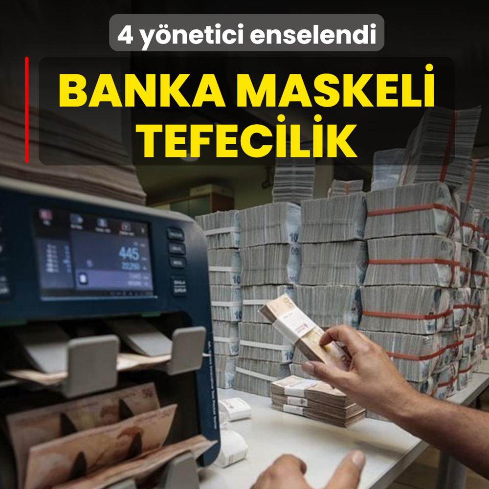 Banka maskeli tefecilik! 4 y�netici enselendi