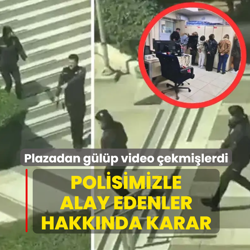 Plazadan g�l�p video �ekmi�lerdi! Polisimizle alay edenler hakk�nda karar