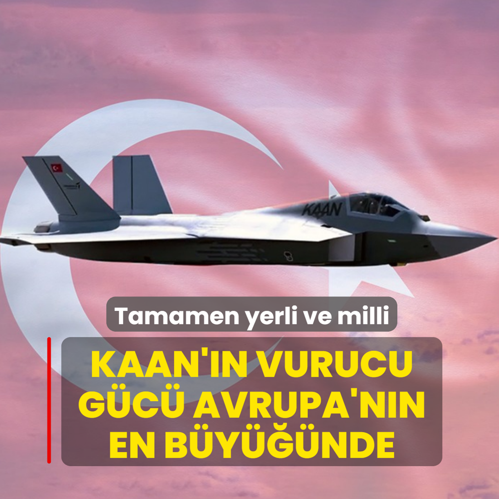 Tamamen yerli ve milli! KAAN'�n vurucu g�c� Avrupa'n�n en b�y���nde