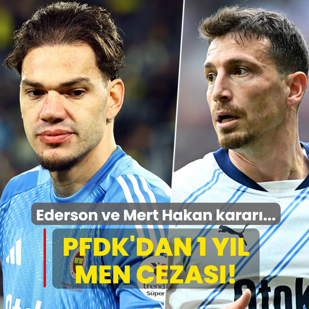 1 y�l men cezas�! PFDK'dan Ederson ve Mert Hakan Yanda� karar�