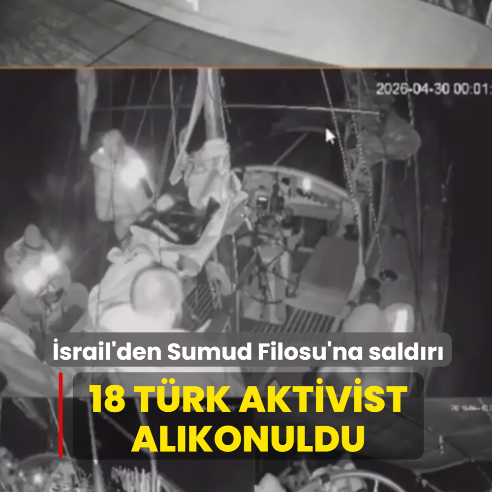 �srail'den Sumud Filosu'na sald�r�! 18 T�rk aktivist al�konuldu