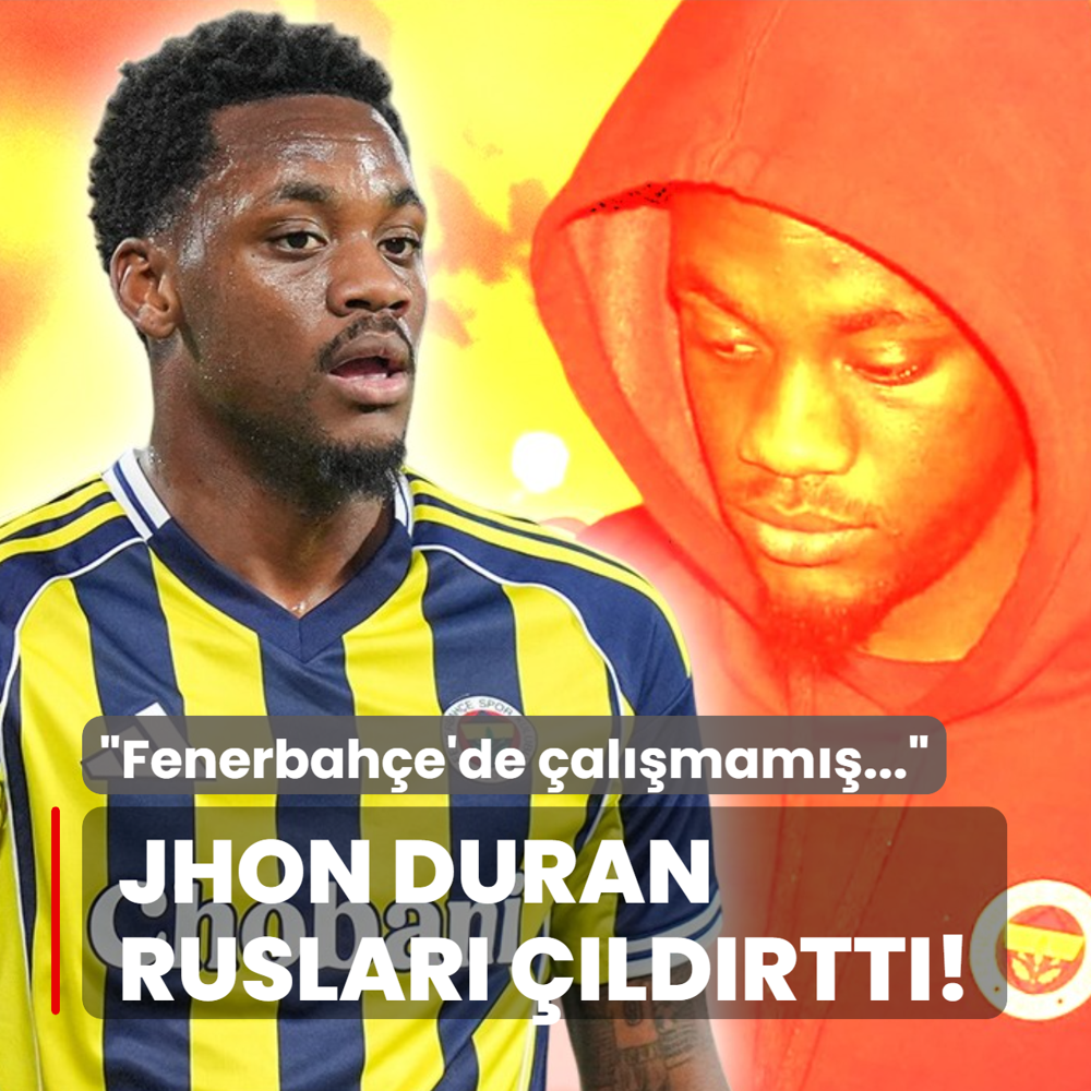 Jhon Duran Ruslar� ��ld�rtt�! �Fenerbah�e'de �al��mam��...�