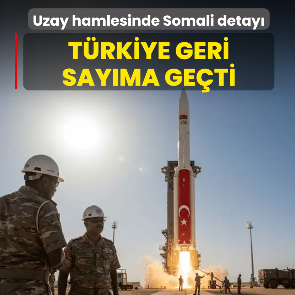 Uzay hamlesinde Somali detay�! T�rkiye geri say�ma ge�ti