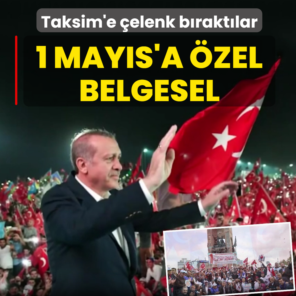 1 May�s'a �zel belgesel! Taksim'e �elenk b�rakt�lar