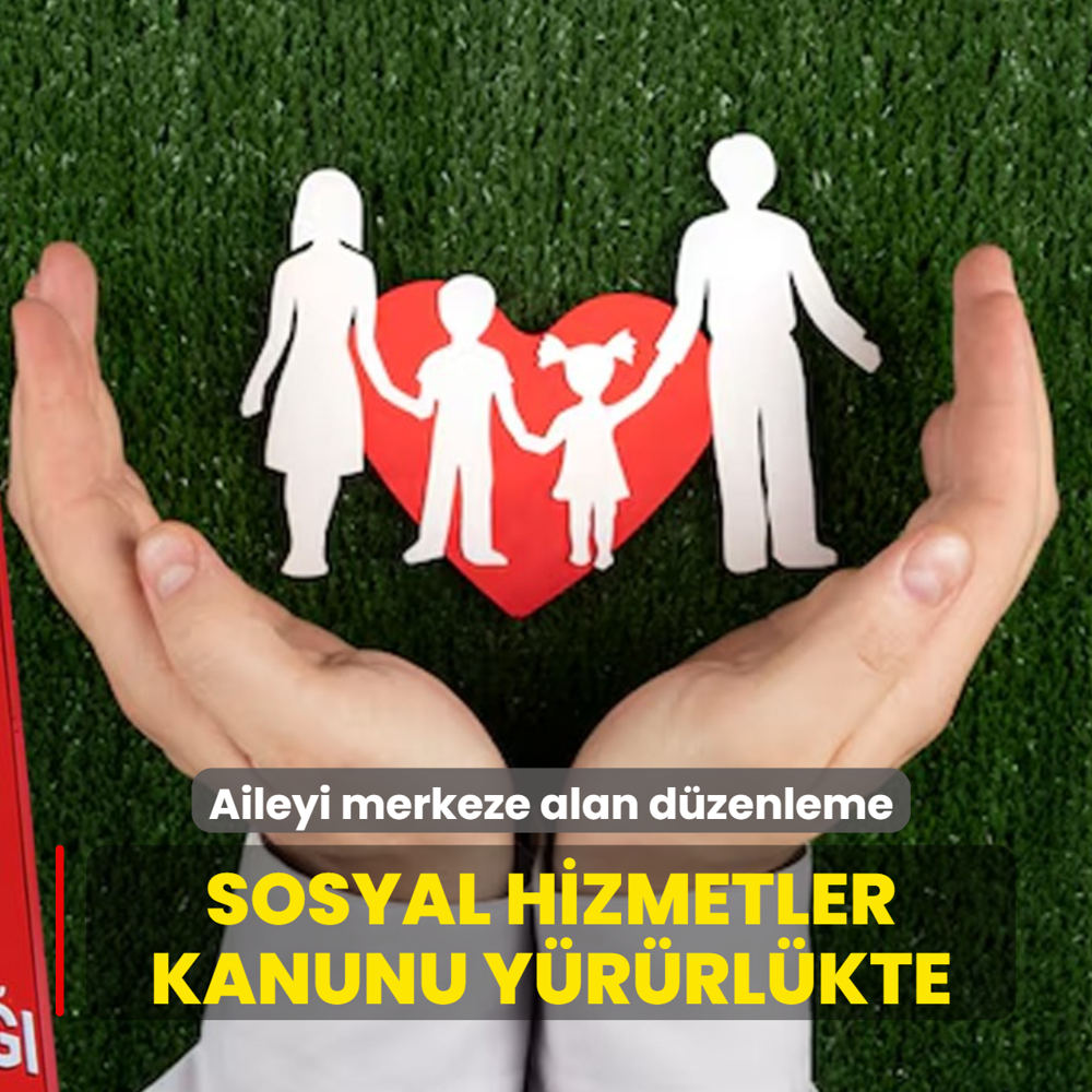 Aileyi merkeze alan d�zenleme: Sosyal Hizmetler Kanunu y�r�rl�kte