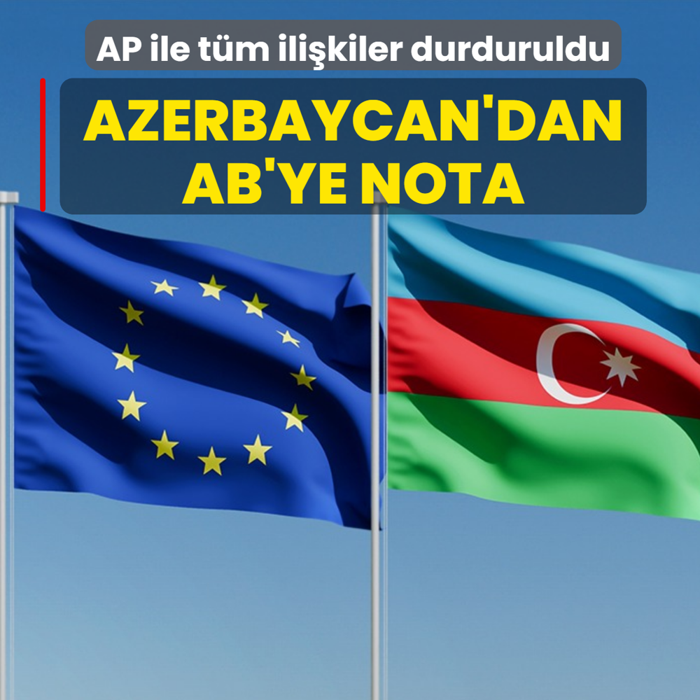 Azerbaycan'dan Avrupa Birli�i'ne nota! AP ile t�m ili�kiler durduruldu