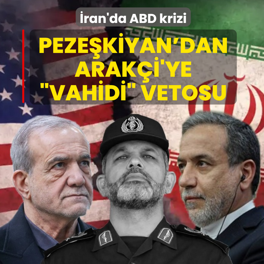 �ran'da ABD krizi! Peze�kiyan'dan Arak�i'ye �Vahidi� vetosu!