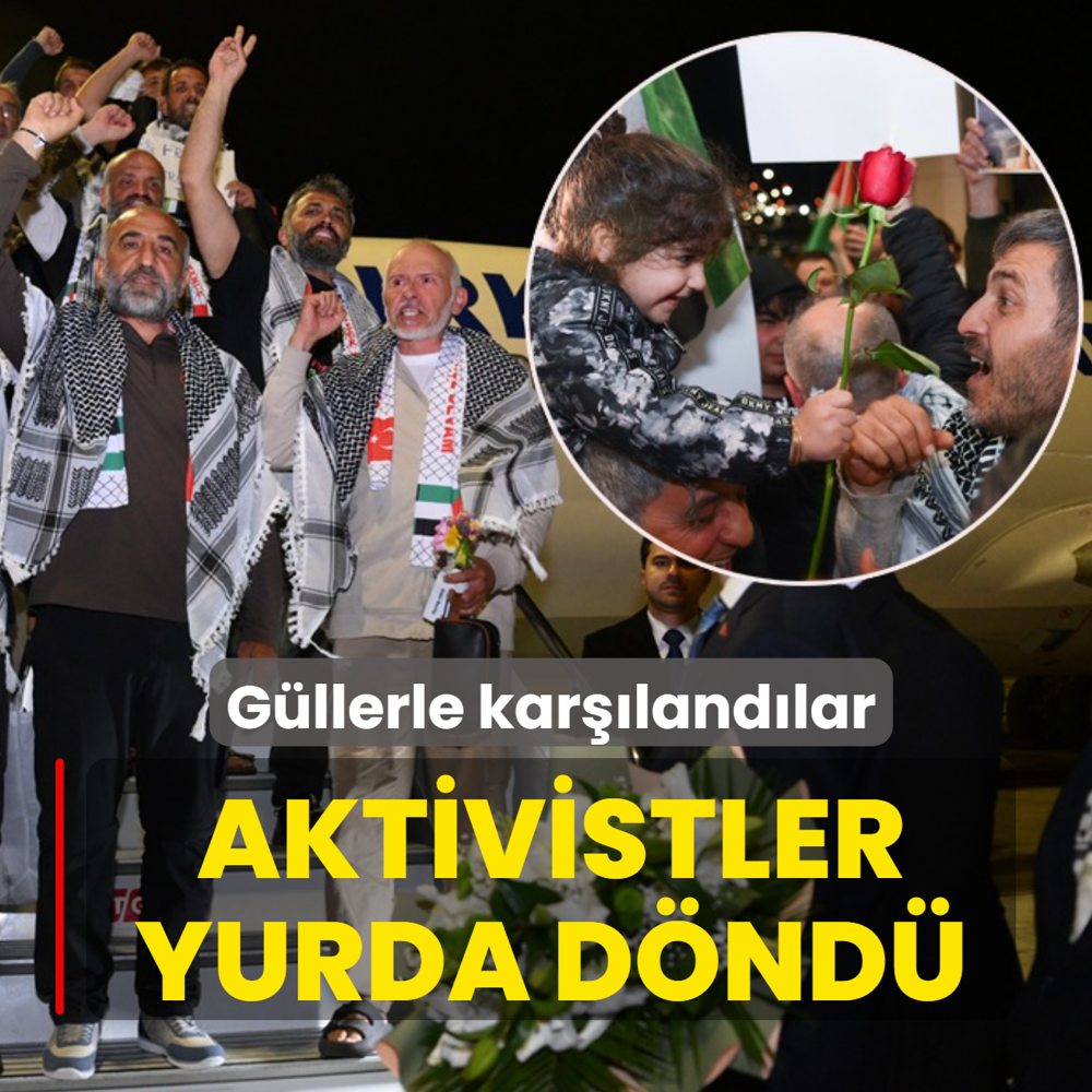 K�resel Sumud Filosu'nda yer alan aktivistler yurda d�nd�