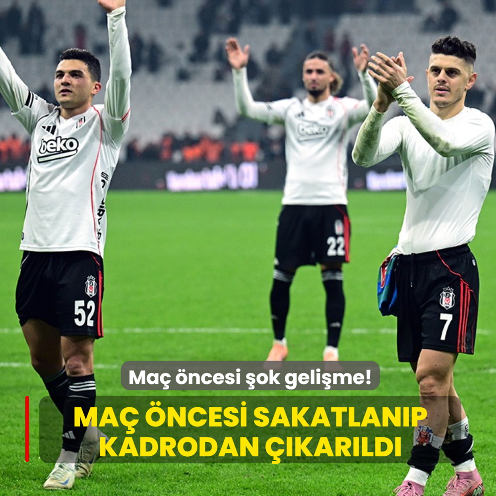 Be�ikta�'ta �ok geli�me! Ma� �ncesi sakatlan�p kadrodan ��kar�ld�