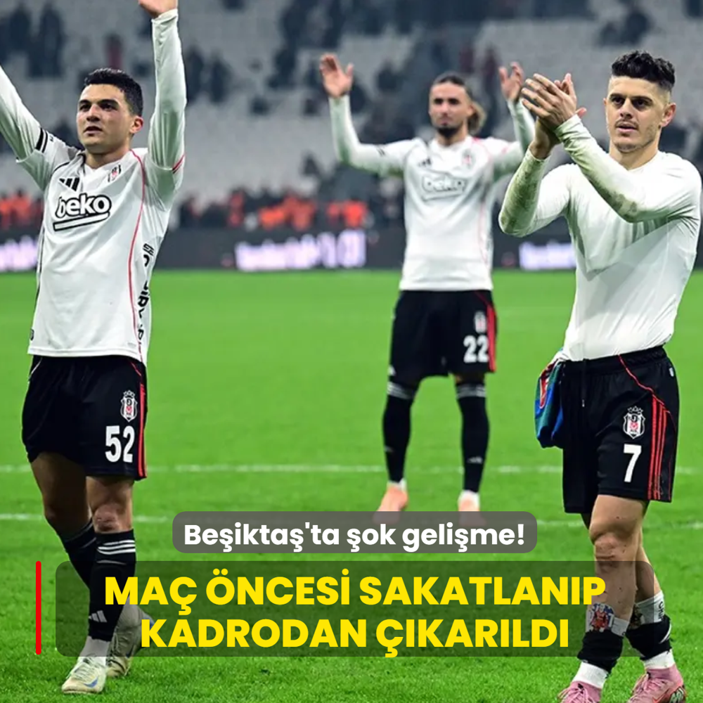 Be�ikta�'ta �ok geli�me! Ma� �ncesi sakatlan�p kadrodan ��kar�ld�