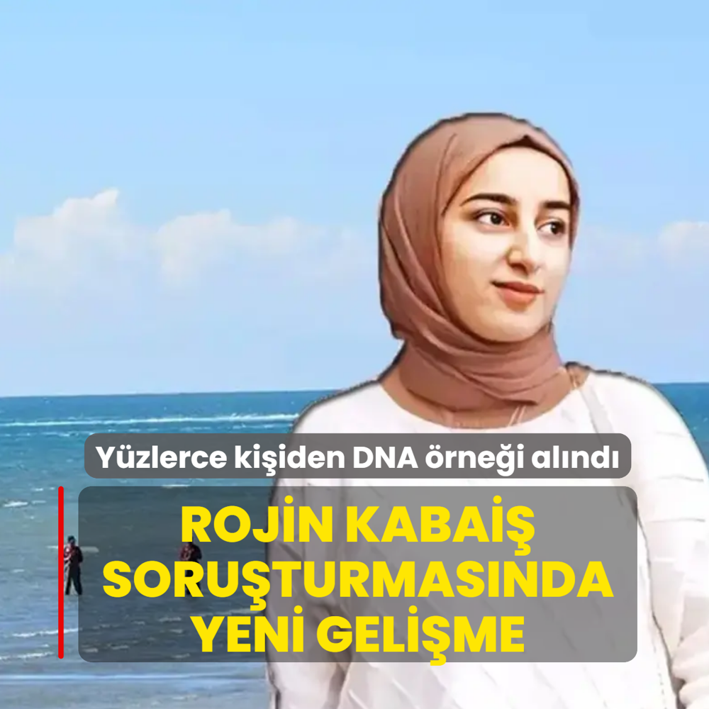 Rojin Kabai� soru�turmas�nda yeni geli�me: Y�zlerce ki�iden DNA �rne�i al�nd�