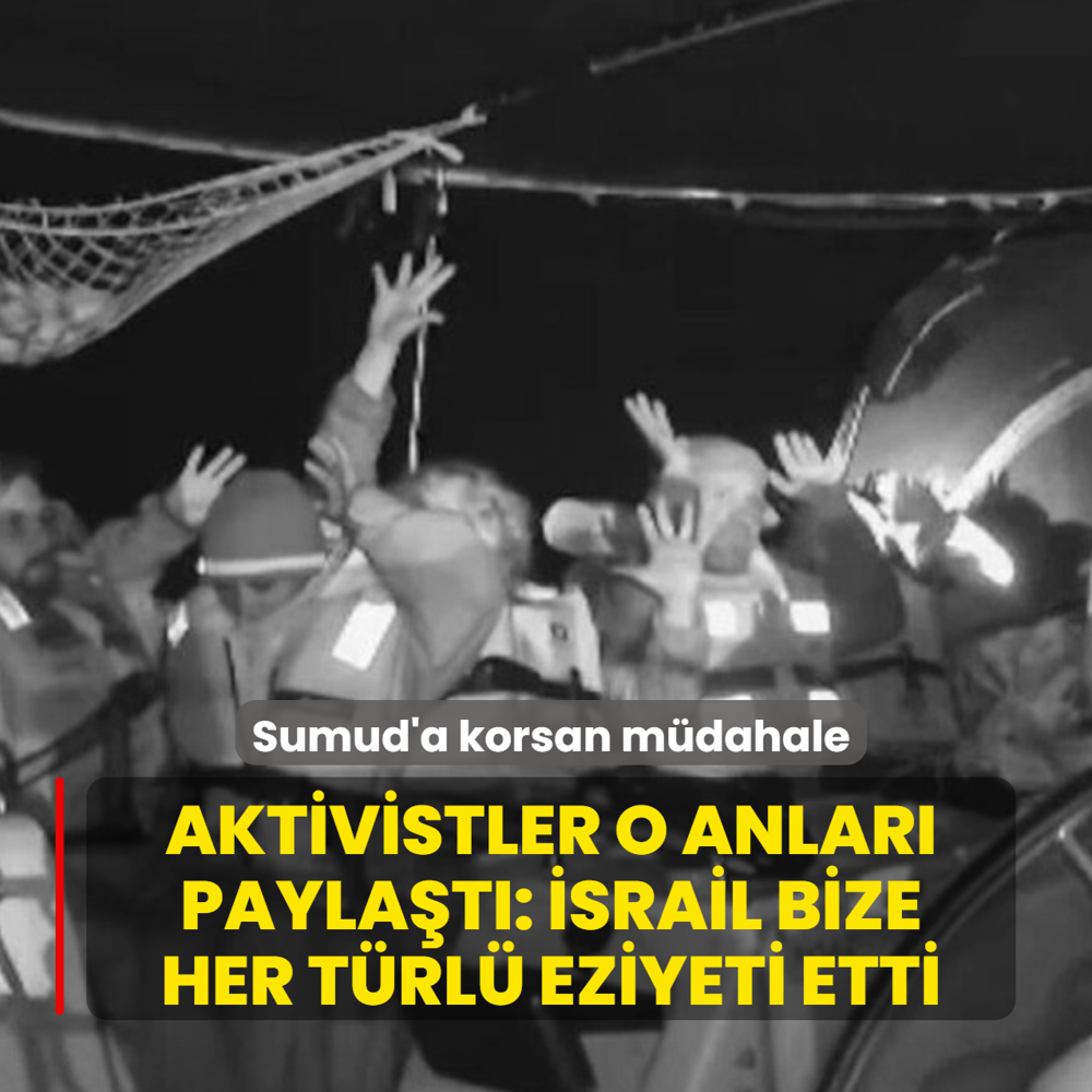 Sumud Filosuna korsan m�dahale! Aktivistler o anlar� payla�t�: �srail bize her t�rl� eziyeti etti