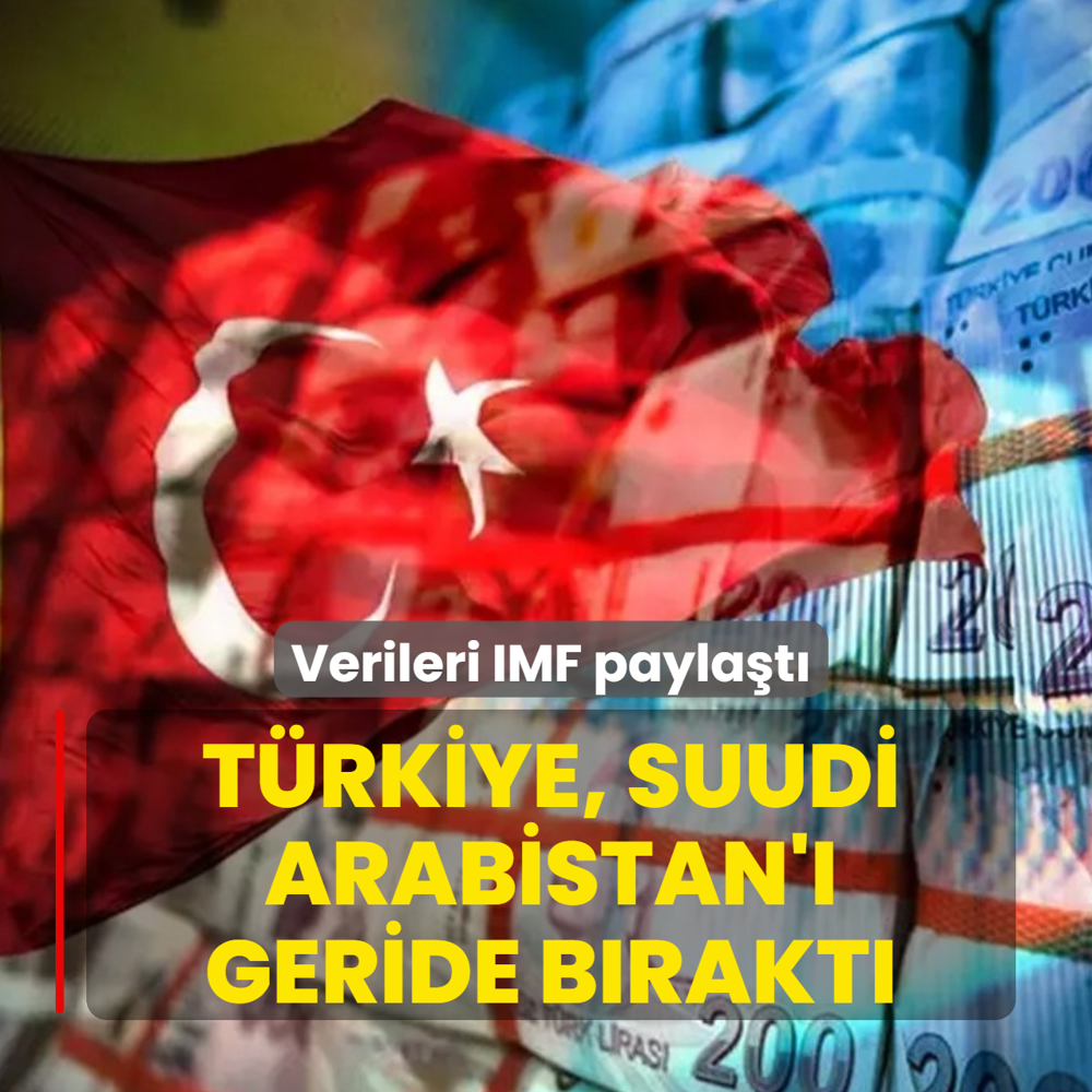 Verileri do�rudan IMF payla�t�! T�rkiye, Suudi Arabistan'� geride b�rakt�