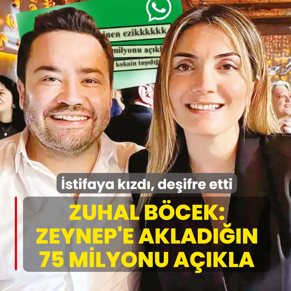 Zuhal B�cek: Zeynep'e aklad���n 75 milyonu a��kla! �stifaya k�zd�, de�ifre etti