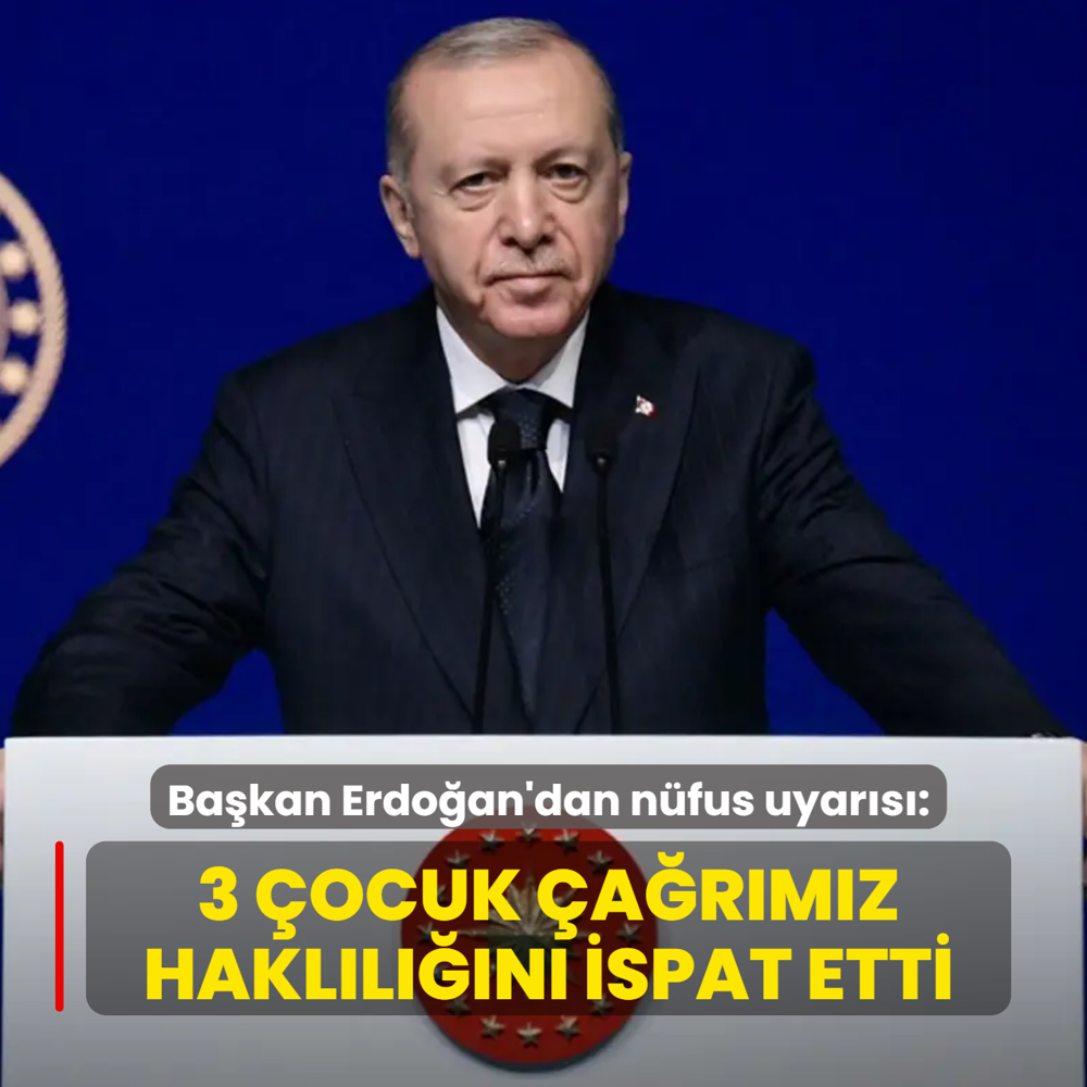 Ba�kan Erdo�an'dan n�fus uyar�s�: 3 �ocuk �a�r�m�z hakl�l���n� ispat etti