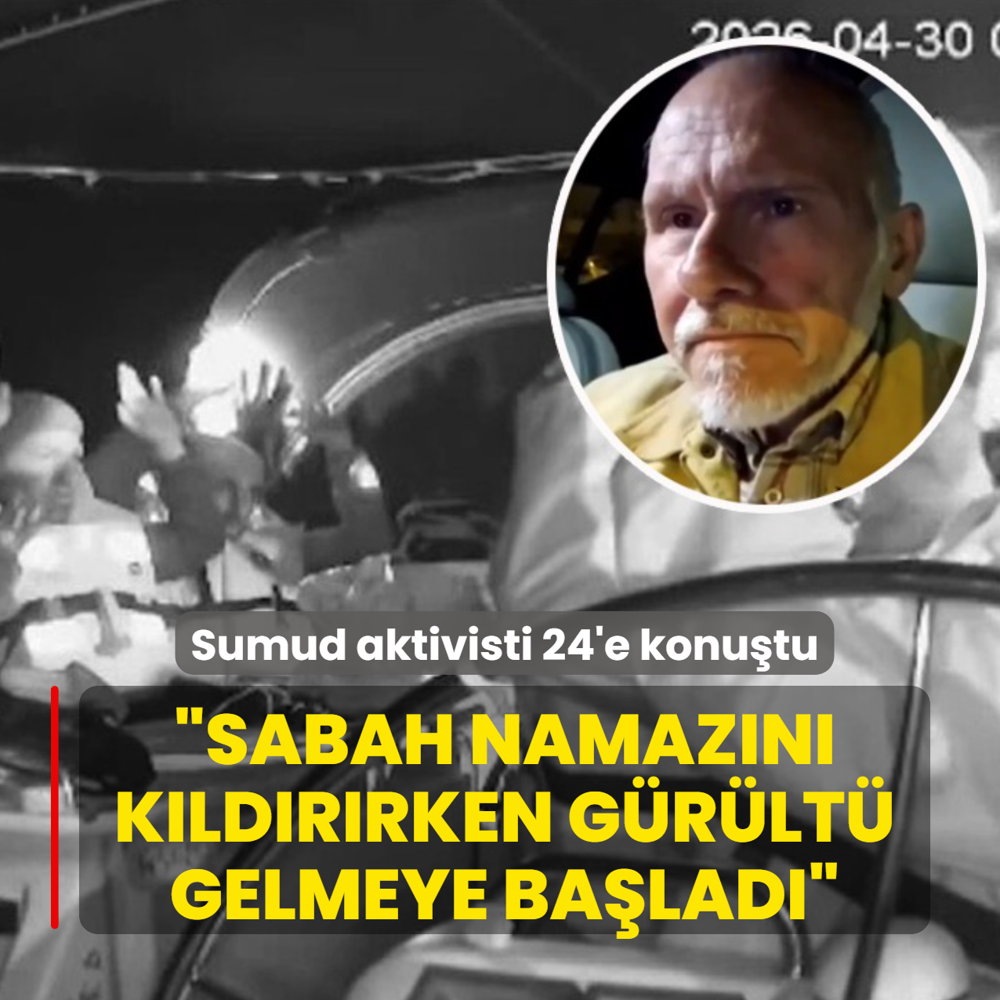 O g�n neler ya�and�? Sumud aktivisti 24'e konu�tu: Sabah namaz�n� k�ld�r�rken g�r�lt� gelmeye ba�lad�