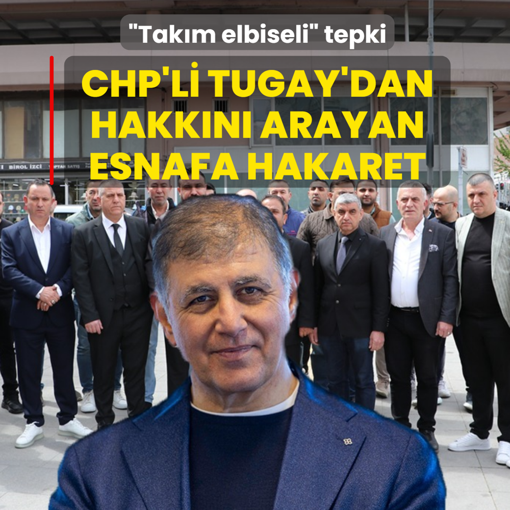 Tak�m elbiseli tepki! CHP'li Tugay'dan hakk�n� arayan esnafa hakaret