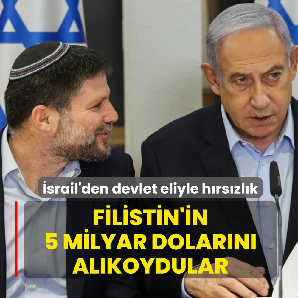 �srail'den devlet eliyle h�rs�zl�k! Filistin'in 5 milyar dolar�n� al�koydular