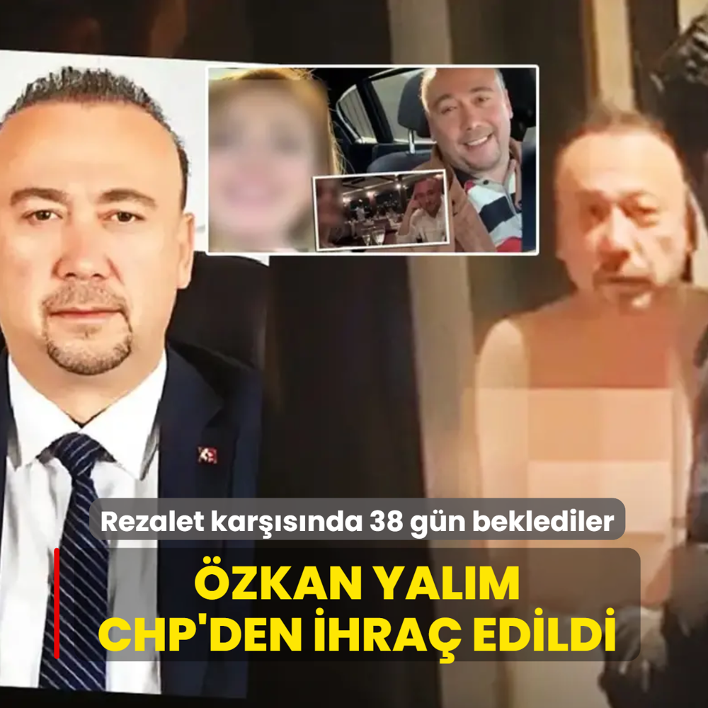Rezalet kar��s�nda 38 g�n beklediler! �zkan Yal�m CHP'den ihra� edildi