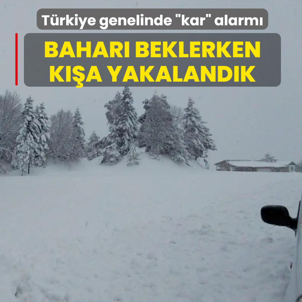 Bahar� beklerken k��a yakaland�k! T�rkiye genelinde �kar� alarm�