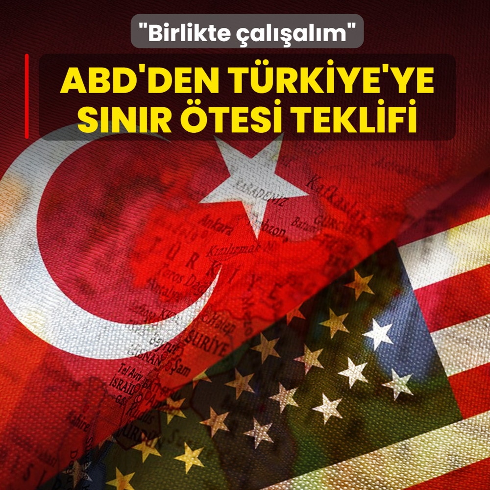 ABD'den T�rkiye'ye s�n�r �tesi teklifi: ��zmek i�in birlikte �al��mal�y�z