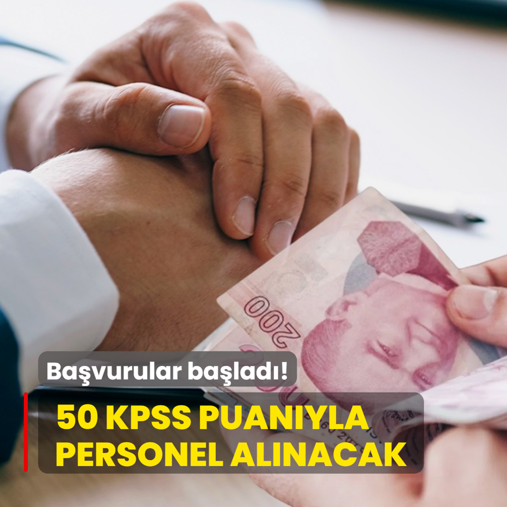 Ba�vurular ba�lad�: 50, 55, 60, 65 KPSS puan� ile personel al�m� yap�lacak! Son tarih...