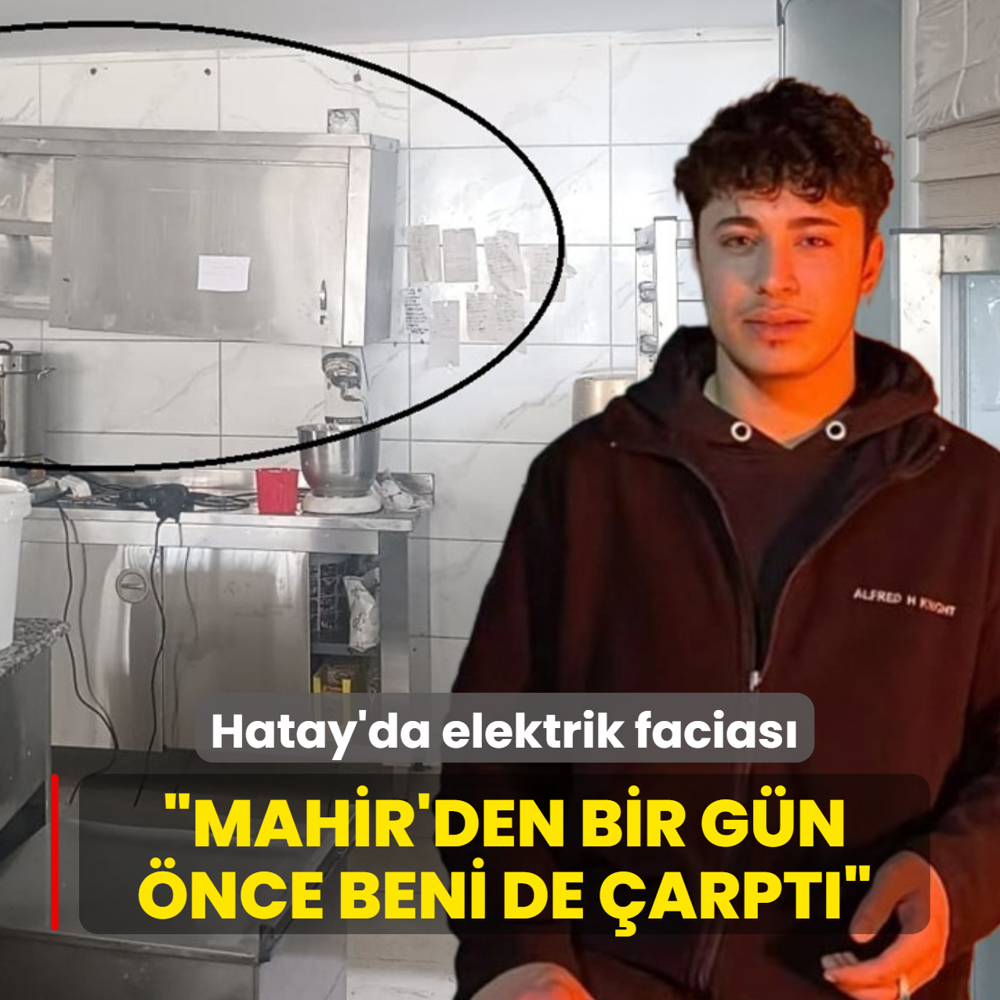 Hatay'da elektrik facias�: Mahir'den bir g�n �nce beni de �arpt�