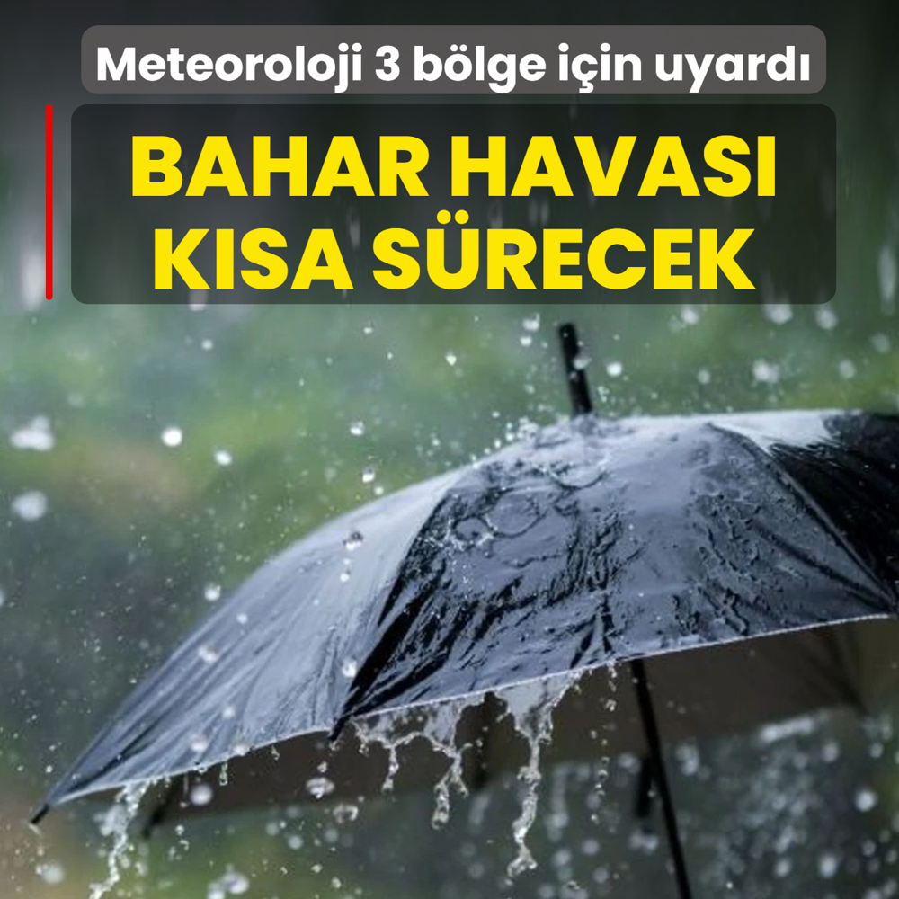 Bahar havas� k�sa s�recek! Meteoroloji 3 b�lge i�in uyard�