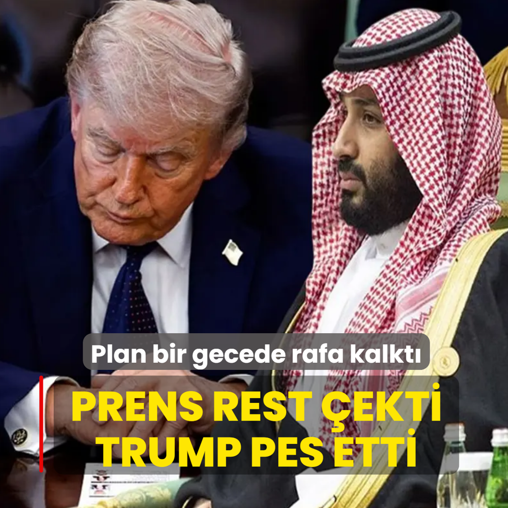 Prens rest �ekti Trump pes etti! Plan bir gecede rafa kalkt�