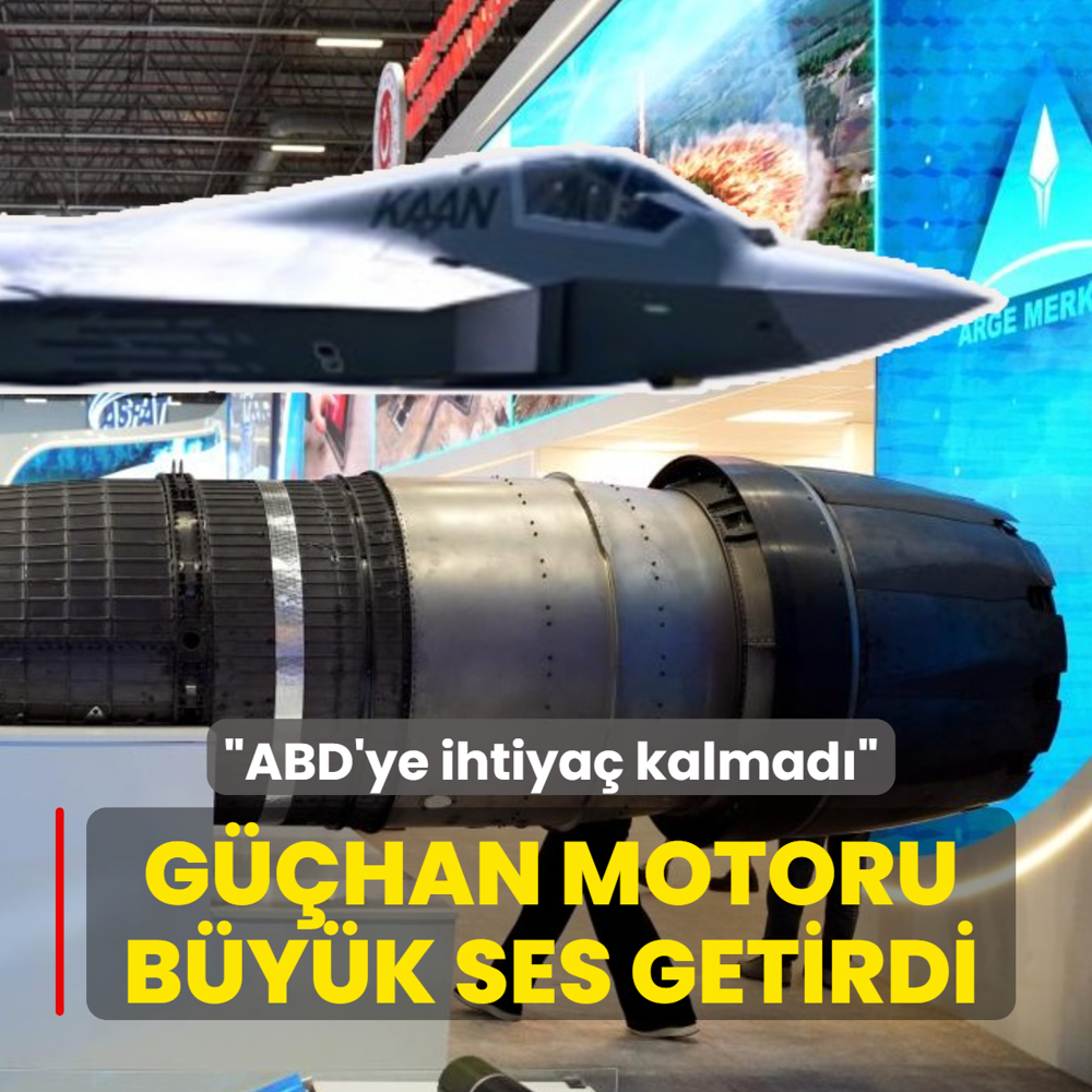 G��HAN motoru b�y�k ses getirdi: T�rkiye art�k ABD'ye ihtiya� duymuyor